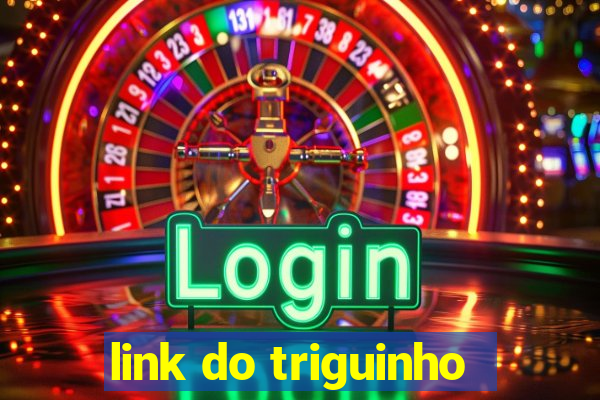 link do triguinho